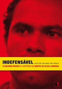Indefensável – O Goleiro Bruno e a História da Morte de Eliza Samúdio (Indefensável – O Goleiro Bruno e a História da Morte de Eliza Samúdio)