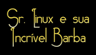 Teaser 1 "Senhor Linux e sua Incrível Barba"