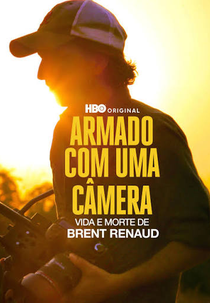 Armado com uma Câmera: Vida e Morte de Brent Renaud (Armed Only with a Camera: The Life and Death of Brent Renaud)