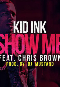 Kid Ink Feat. Chris Brown: Show Me (Kid Ink Feat. Chris Brown: Show Me)