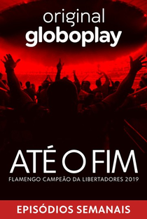 Até o Fim: Flamengo Campeão da Libertadores 2019 - Poster / Capa / Cartaz - Oficial 1