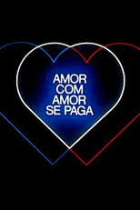 Amor com Amor Se Paga (Amor com Amor Se Paga)