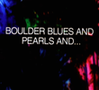 Boulder Blues and Pearls and…