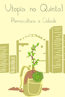 Utopia no Quintal: Permacultura e Cidade - Poster / Capa / Cartaz - Oficial 1