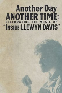 Another Day, Another Time: Celebrating the Music of Inside Llewyn Davis - Poster / Capa / Cartaz - Oficial 1
