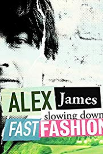 Alex James: Slowing Down Fast Fashion - Poster / Capa / Cartaz - Oficial 1