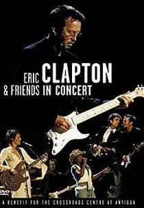 Eric Clapton & Friends in Concert: A Benefit for the Crossroads Centre at Antigua (Eric Clapton & Friends in Concert: A Benefit for the Crossroads Centre at Antigua)