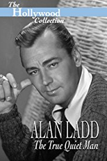 Hollywood Collection: Alan Ladd: O autêntico homem silencioso (Hollywood Collection: Alan Ladd: The True Quiet Man)