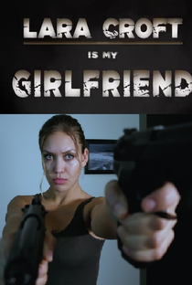 Lara Croft é Minha Namorada - Poster / Capa / Cartaz - Oficial 1