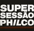 Super Sessão Philco