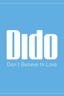 Dido: Don't Believe in Love - Poster / Capa / Cartaz - Oficial 1