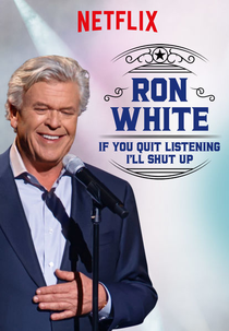Ron White: If You Quit Listening, I'll Shut Up (Ron White: If You Quit Listening, I'll Shut Up)