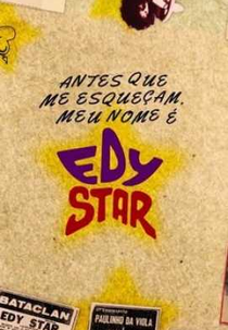 Antes que Me Esqueçam, Meu Nome é Edy Star - O Filme (Antes que Me Esqueçam, Meu Nome é Edy Star - O Filme)