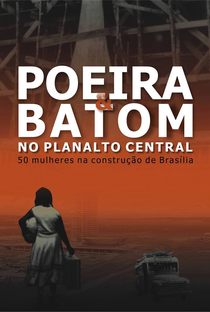 Poeira e Batom no Planalto Central - 50 mulheres na construção de Brasília - Poster / Capa / Cartaz - Oficial 1