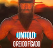 Untold: O Rei do Fígado