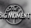 The Big Moment