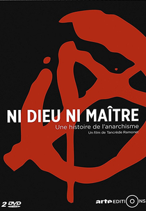 História do Anarquismo: sem deuses, sem mestres (Ni dieu, ni maître, une histoire de l'anarchisme)