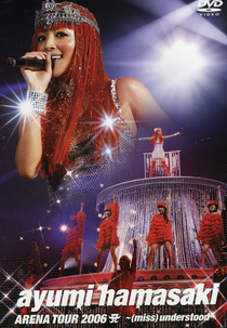Hamasaki Ayumi ARENA TOUR 2006 A 〜(miss) understood〜 (浜崎 あゆみ ARENA TOUR 2006 A 〜(miss) understood〜)