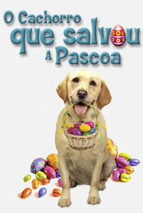 O Cachorro que Salvou a Páscoa  - Poster / Capa / Cartaz - Oficial 2
