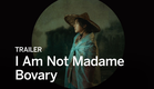 I AM NOT MADAME BOVARY Trailer | Festival 2016