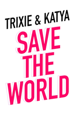 Trixie & Katya Save the World (Trixie & Katya Save the World)