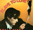 Bryan Ferry: Slave to Love