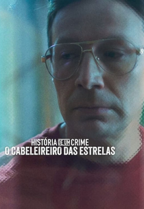 História de Um Crime: O Cabeleireiro das Estrelas (Crime Diaries: The Celebrity Stylist)