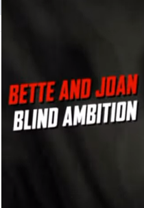 Bette and Joan: Blind Ambition (Bette and Joan: Blind Ambition)