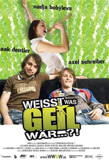 Weißt was geil wär...?! (Weißt was geil wär...?!)