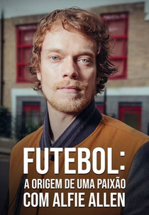 Futebol: A origem de uma paixão com Alfie Allen (Football: A Brief History by Alfie Allen)