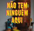 NÃO TEM NINGUÉM AQUI