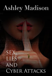 Ashley Madison: Sex, Lies and Cyber Attacks (Ashley Madison: Sex, Lies and Cyber Attacks)