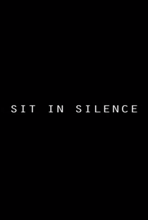 Sit in Silence - Poster / Capa / Cartaz - Oficial 1