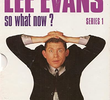 Lee Evans: So What Now?