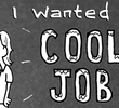 I wanted a 'COOL' Job