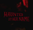 Haunted by Her Name
