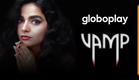 Vamp | Novelas | Globoplay