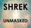 Shrek Unmasked