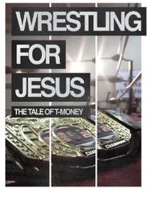 Wrestling for Jesus: The Tale of T-Money - Poster / Capa / Cartaz - Oficial 1