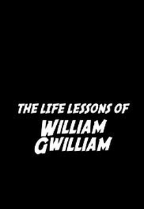 The Life Lessons of William Gwilliam (The Life Lessons of William Gwilliam)