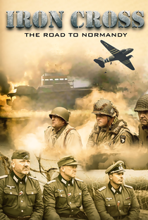 Iron Cross: The Road to Normandy - Poster / Capa / Cartaz - Oficial 1
