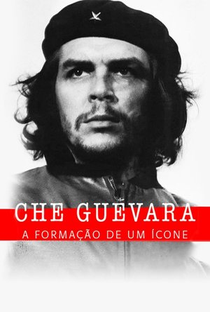 Che Guevara:A Formação De Um Ícone - Poster / Capa / Cartaz - Oficial 1