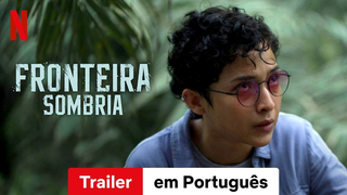 Trailer: Fronteira Sombria | Trailer em Português | Netflix