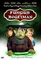 A Verdadeira História do Bicho Papão (Fungus the Bogeyman)