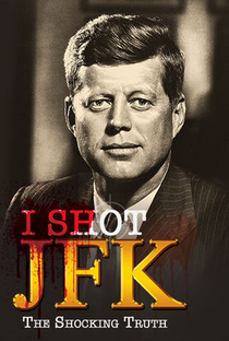 I Shot JFK: The Shocking Truth - Poster / Capa / Cartaz - Oficial 1