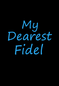 My Dearest Fidel (My Dearest Fidel)