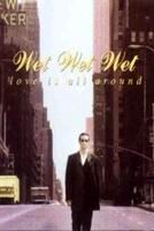 Wet Wet Wet: Love is All Around (Wet Wet Wet: Love is All Around)
