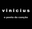 Vinicius - O Poeta da Canção