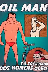 Oil Man e a Sociedade dos Homens Óleo (Oil Man e a Sociedade dos Homens Óleo)