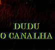 Dudu, o Canalha